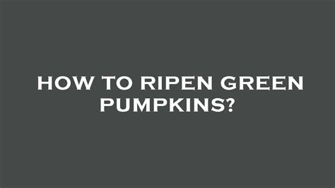 How To Ripen Green Pumpkins Youtube