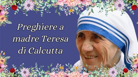 Preghiere A Madre Teresa Di Calcutta Youtube