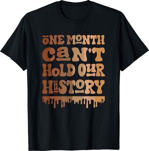 One Month Cant Hold Our History Melanin Black History Month T Shirt