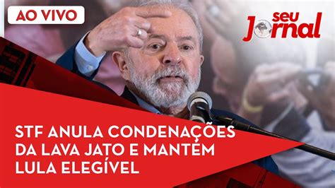 STF anula condenações de Lula da Lava Jato e mantém o ex presidente