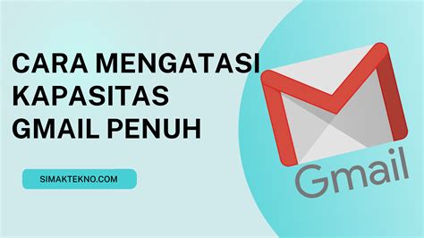 Cara Mengatasi Kapasitas Gmail Penuh SimakTekno