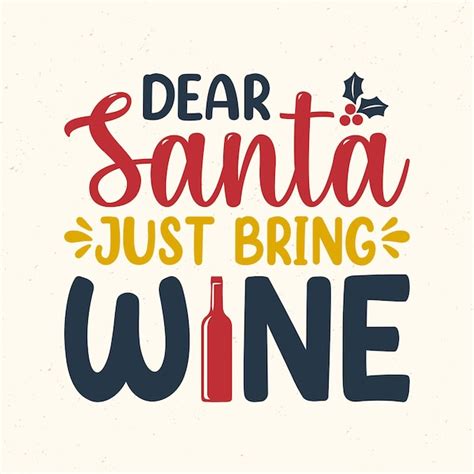 Premium Vector Dear Santa Just Bring Wine Christmas Quotes