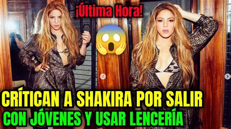 Cr Tican A Shakira Por Usar Lencer A Y Salir Con J Venes Shakira