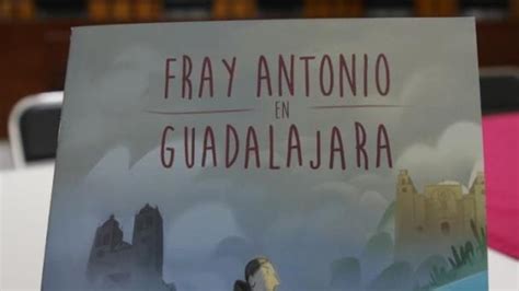 Legado De Fray Antonio Alcalde Cobra Vida En Libro Ilustrado