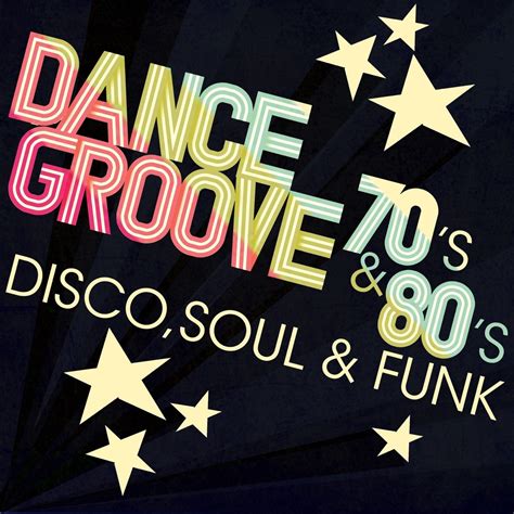 Dance Groove 70 S 80 S Disco Soul Funk By Various Artists On