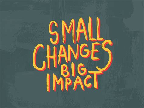 Small Changes Big Impact By Sean Daugherty On Dribbble