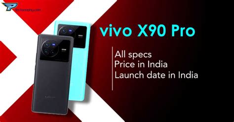 Vivo X90 Pro Price Launch Date And More Technophy