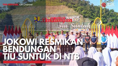 Jokowi Resmikan Bendungan Tiu Suntuk Di Ntb Idx Channel Youtube