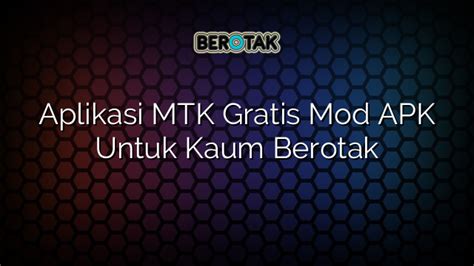 Aplikasi Mtk Gratis Mod Apk Untuk Kaum Berotak