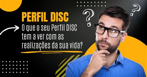 O Que O Seu Perfil Disc Tem A Ver As Realiza Es Da Sua Vida