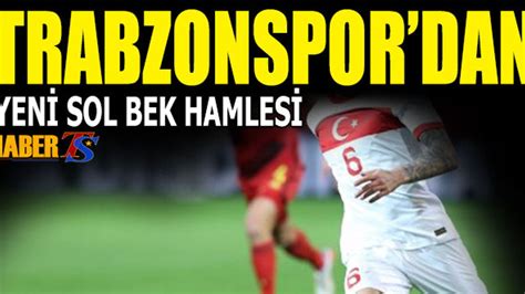 Trabzonspor Dan Yeni Sol Bek Hamlesi Trabzon Haber Trabzonspor