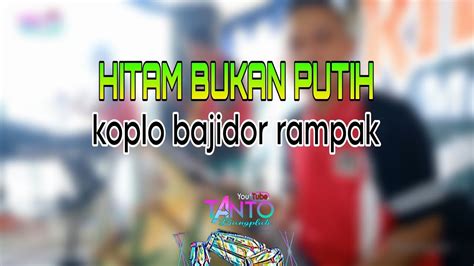 Hitam Bukan Putih Koplo Bajidor Rampak Tantocimotbangplak YouTube