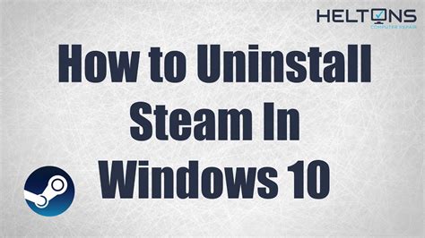 How To Uninstall Steam In Windows 10 Youtube