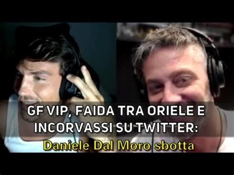 Gf Vip Faida Tra Oriele E Incorvassi Su Twitter Daniele Dal Moro