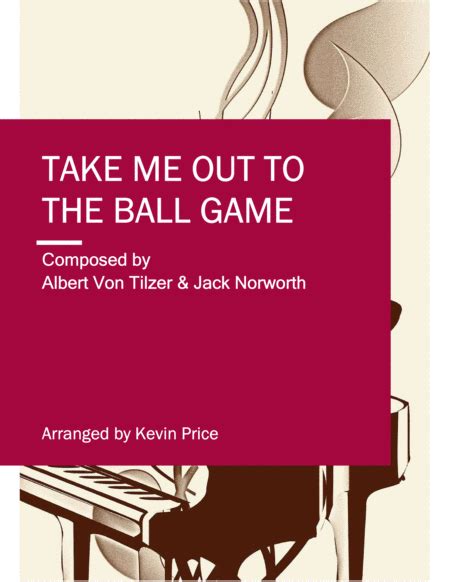 Take Me Out To The Ball Game Arr Kevin Price Sheet Music Jack Norworth Albert Von Tilzer