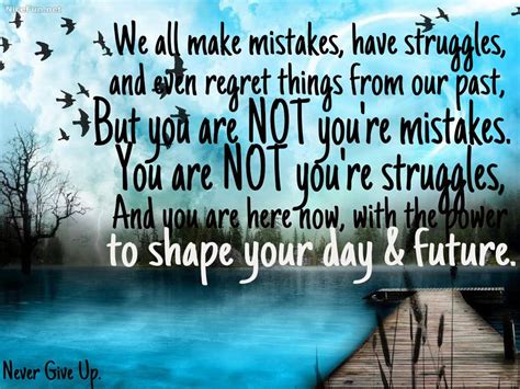 Quotes And Inspiration We All Make Mistakes Have Struggles And Even Regret Things From Our Past