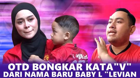 Otd Bongkar Alasan Bilar Ganti Nama Anak Jadi Levian Fakta Mengejutkan