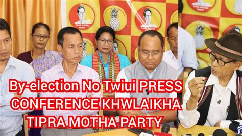 BY ELECTION NO TWIUI PRESS MEET KHWLAIKHA TIPRA MOTHA PARTY YouTube