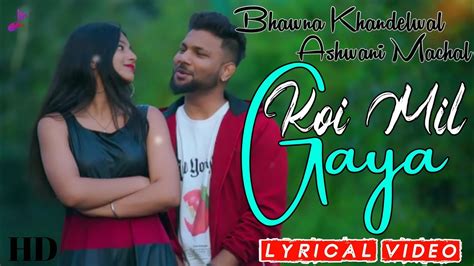 Koi Mil Gaya Lyrics Ashwani Machal Bhawna Khandelwal Old Song New