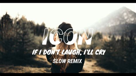 Dj If I Dont Laugh Ill Cry Slow Remix Youtube