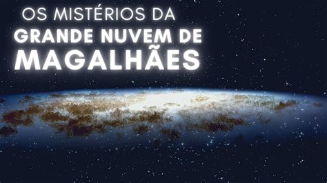 Grande Nuvem de Magalhães Um Tesouro Astronômico Bem ao Nosso Lado