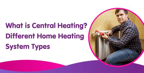 What is Central Heating? Installation & Different System Types