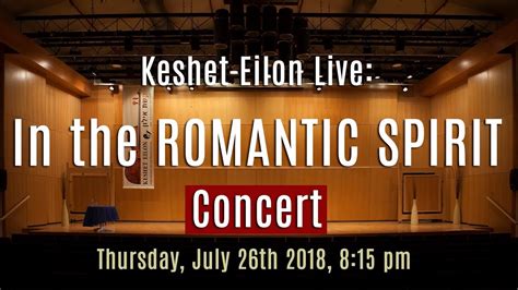 Keshet Eilon Live In The Romantic Spirit July 26th 2018 8 15pm