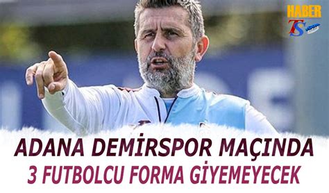 Adana Demirspor Ma Ncesi Trabzonspor Da Eksik Trabzon Haber