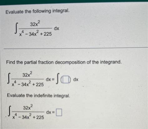 Solved Evaluate The Following Integral ∫x4−34x222532x2dx