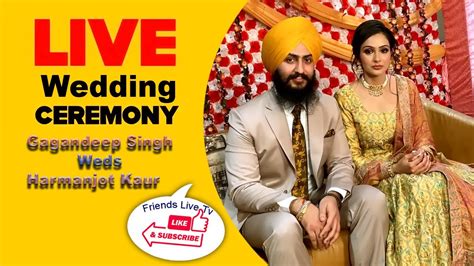 Live Wedding Gagandeep Singh Weds Harmanjot Kaur Youtube