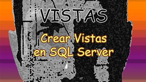 Sql Cómo Crear Vistas En Sql Server Y Como Se Usan Youtube