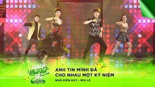 Anh Tin Mình Đã Cho Nhau Một Kỷ Niệm Ngô Kiến Huy Miu Lê Gala Nhạc