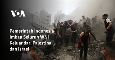 Pemerintah Indonesia Imbau Seluruh Wni Keluar Dari Palestina Dan Israel