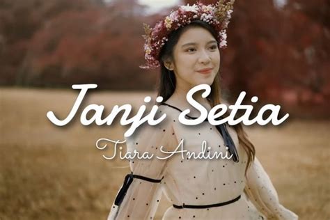 Lirik Lagu Janji Setia Dari Tiara Andini Yang Lengkap Dengan Makna