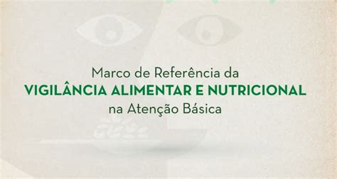 Marco De Referência Da Vigilância Alimentar E Nutricional Na Atenção