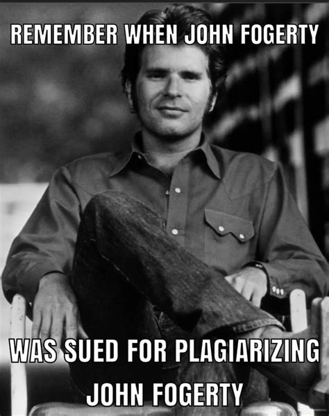 Remember When John Fogerty Was Sued For Plagiarizing John Fogerty Ifunny