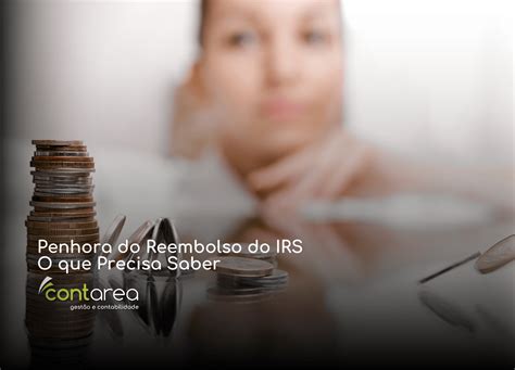 Penhora Do Reembolso Do Irs O Que Precisa Saber