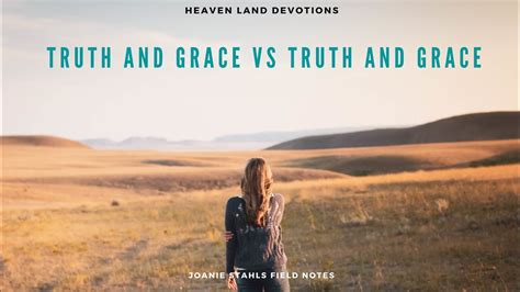 Heaven Land Devotions Grace And Truth Vs Grace And Truth Youtube