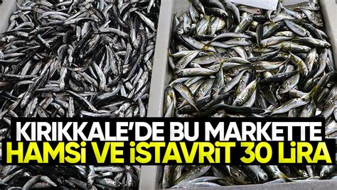 K R Kkale De Bu Market Hamsi Ve Stavriti Liraya Sat Yor Bal K