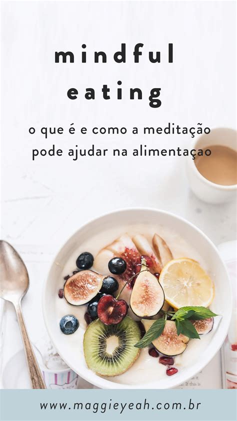 Mindful Eating Significado E Como Melhora A Alimentação Maggie Yeah