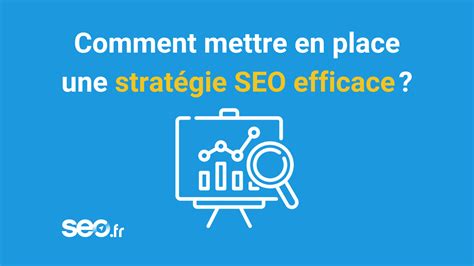 Stratégie SEO Notre guide pour optimiser votre visibilité SEO fr