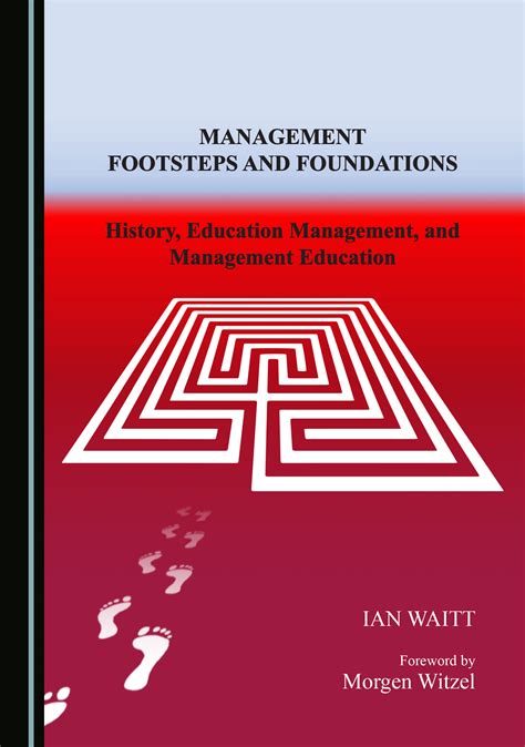 Management Footsteps and Foundations: History, Education Management