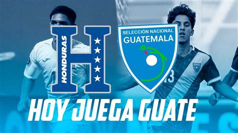 HOY JUEGA GUATEMALA VS HONDURAS U20 PREVIA Y ANALISIS Fútbol