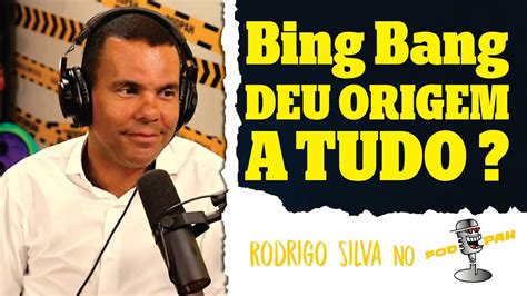 Big Bang Criou O Universo Ou Foi Deus Rodrigo Silva Tem A Resposta