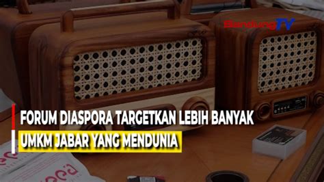 FORUM DIASPORA TARGETKAN LEBIH BANYAK UMKM JABAR YANG MENDUNIA