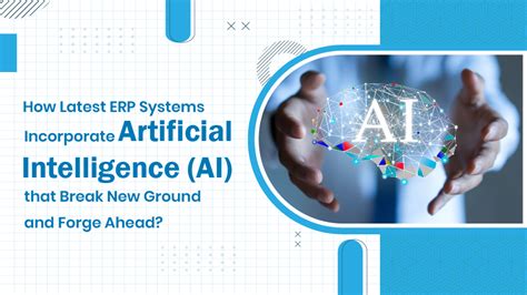 How Do The Latest Erp Systems Incorporate Artificial Intelligence Ai