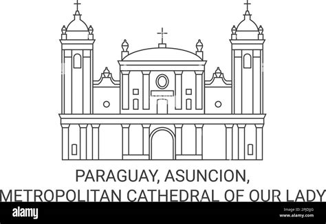 Paraguay Asuncion Metropolitan Cathedral Of Our Lady Travel Landmark Vector Illustration Stock