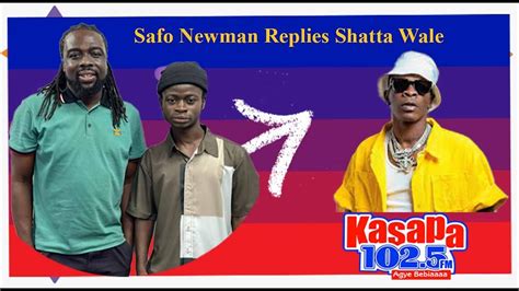 Safo Newman Replies Shatta Wale On Kasapa Fm Diwulanemu Youtube