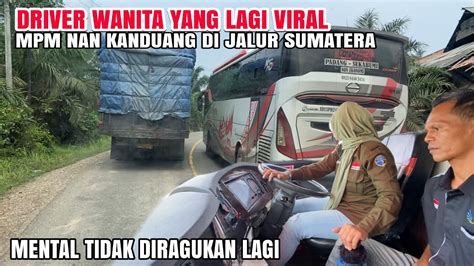 BUS MPM NAN KANDUANG MAKIN VIRAL DRIVER CEWEK BUS SUMBAR PERTAMA