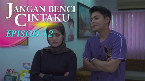 Highlight Episod 12 Jangan Benci Cintaku Youtube